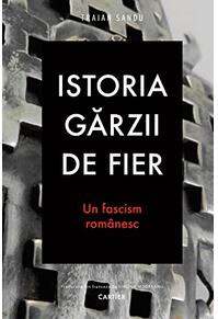 Copertă produs Istoria Gărzii de Fier. Un fascism rom&acirc;nesc (ediția a II-a)