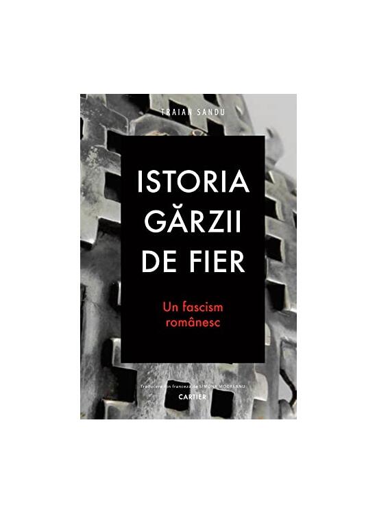 Copertă produs Istoria Gărzii de Fier. Un fascism rom&acirc;nesc (ediția a II-a) - gallery big 1