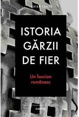 Copertă produs Istoria Gărzii de Fier. Un fascism rom&acirc;nesc (ediția a II-a)