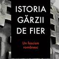Copertă produs Istoria Gărzii de Fier. Un fascism rom&acirc;nesc (ediția a II-a) - gallery small 