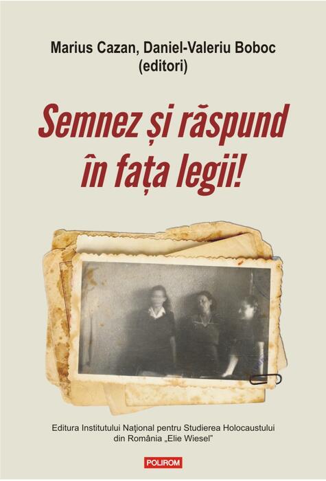 Copertă produs Semnez și răspund &icirc;n fața legii! Declaraţii şi mărturii ale supravieţuitorilor Pogromului de la Iaşi &icirc;n anchetele judiciare postbelice (1944-1948)