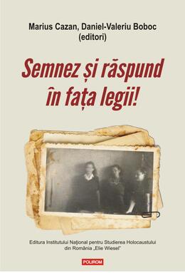 Copertă produs Semnez și răspund &icirc;n fața legii! Declaraţii şi mărturii ale supravieţuitorilor Pogromului de la Iaşi &icirc;n anchetele judiciare postbelice (1944-1948)