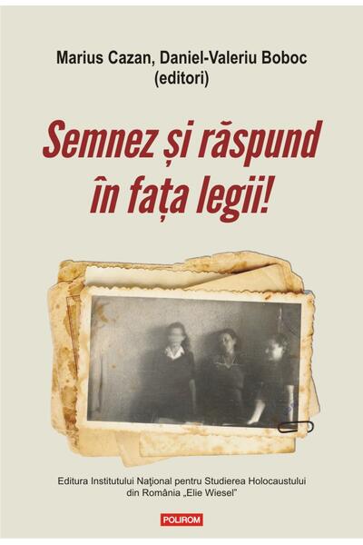 Semnez și răspund &icirc;n fața legii! Declaraţii şi mărturii ale supravieţuitorilor Pogromului de la Iaşi &icirc;n anchetele judiciare postbelice (1944-1948)