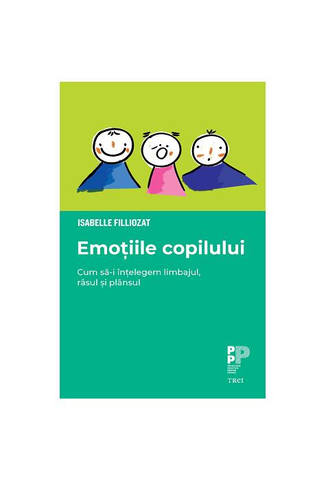 Copertă produs Emoțiile copilului. Cum să-i &icirc;nțelegem limbajul, r&acirc;sul și pl&acirc;nsul