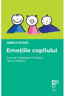 Copertă produs Emoțiile copilului. Cum să-i &icirc;nțelegem limbajul, r&acirc;sul și pl&acirc;nsul