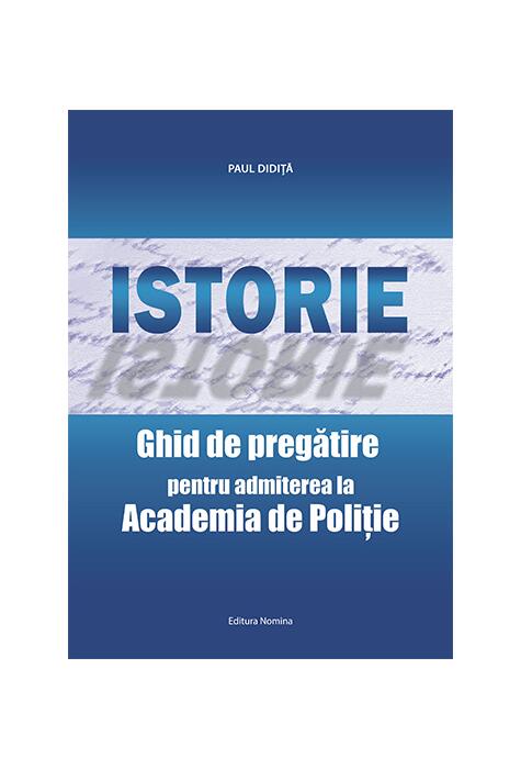Copertă produs Istorie. Ghid de pregătire pentru admiterea la Academia de Poliţie