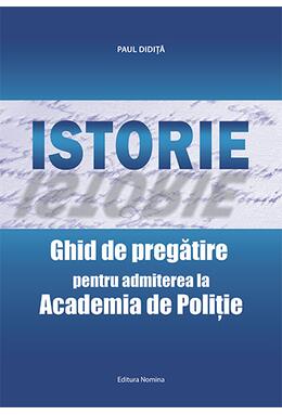 Copertă produs Istorie. Ghid de pregătire pentru admiterea la Academia de Poliţie
