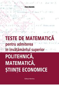 Copertă produs Teste de matematică pentru admiterea &icirc;n &icirc;nvăţăm&acirc;ntul superior &ndash; politehnică, matematică, ştiinţe economice