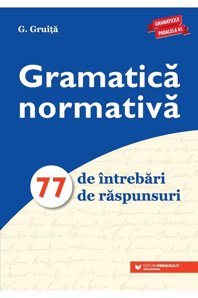 Gramatică normativă. 77 de &icirc;ntrebări. 77 de răspunsuri - Ediția a VIII-a