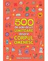 Copertă produs 500 de adevăruri uimitoare despre corpul omenesc - thumb 1