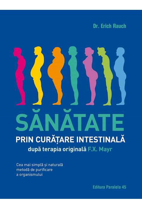 Copertă produs Sănătate prin curățare intestinală, după terapia doctorului F.X. Mayr. Cea mai simplă și naturală metodă de purificare a organismului