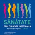 Copertă produs Sănătate prin curățare intestinală, după terapia doctorului F.X. Mayr. Cea mai simplă și naturală metodă de purificare a organismului - gallery small 