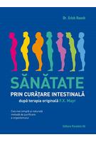 Sănătate prin curățare intestinală, după terapia doctorului F.X. Mayr. Cea mai simplă și naturală metodă de purificare a organismului