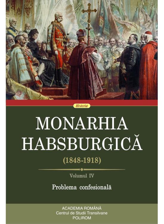 Copertă produs Monarhia Habsburgică (1848-1918) &bull; Volumul IV - gallery big 1