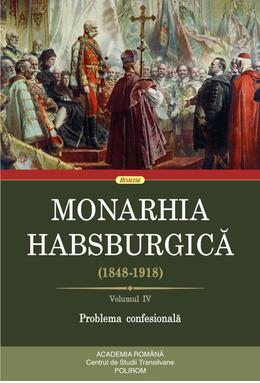 Copertă produs Monarhia Habsburgică (1848-1918) &bull; Volumul IV