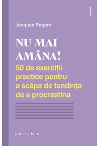 Copertă produs Nu mai amâna! 50 de exerciții practice pentru a scăpa de tendința de a procrastina