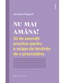 Copertă produs Nu mai am&acirc;na! 50 de exerciții practice pentru a scăpa de tendința de a procrastina - thumb 1