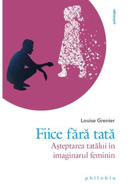 Copertă produs Fiice fără tată. Așteptarea tatălui &icirc;n imaginarul feminin