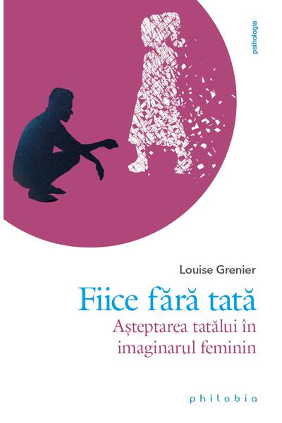 Fiice fără tată. Așteptarea tatălui &icirc;n imaginarul feminin