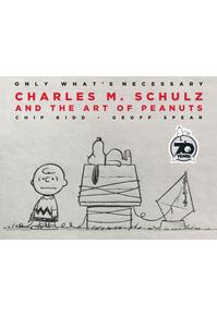 Copertă produs Only What's Necessary 70th Anniversary Edition : Charles M. Schulz and the Art of Peanuts