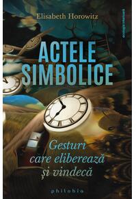 Copertă produs Actele simbolice. Gesturi care eliberează și vindecă