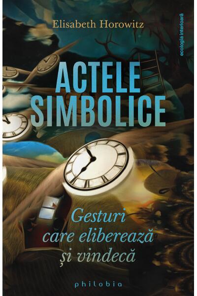 Actele simbolice. Gesturi care eliberează și vindecă