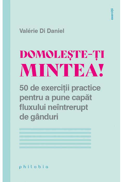 Copertă produs Domolește-ți mintea! 50 de exerciții practice pentru a pune capăt fluxului ne&icirc;ntrerupt de g&acirc;nduri