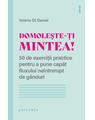 Copertă produs Domolește-ți mintea! 50 de exerciții practice pentru a pune capăt fluxului ne&icirc;ntrerupt de g&acirc;nduri - thumb 1