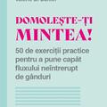 Copertă produs Domolește-ți mintea! 50 de exerciții practice pentru a pune capăt fluxului ne&icirc;ntrerupt de g&acirc;nduri - gallery small 