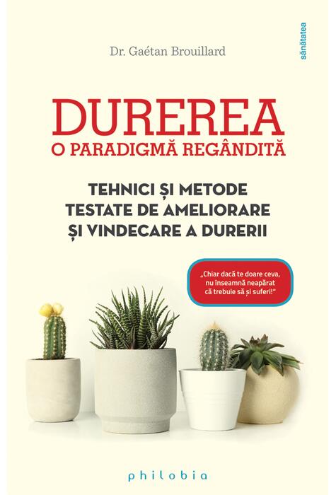 Copertă produs Durerea. O paradigmă reg&acirc;ndită. Tehnici și metode testate de ameliorare și vindecare a durerii