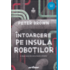 Copertă produs &Icirc;ntoarcere pe insula roboților (Vol. 2)