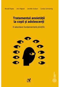 Copertă produs Tratamentul anxietăţii la copii şi adolescenţi. O abordare fundamentată științific