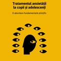 Copertă produs Tratamentul anxietăţii la copii şi adolescenţi. O abordare fundamentată științific - gallery small 
