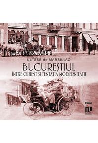 Copertă produs Bucureștiul &icirc;ntre Orient și tentația modernității