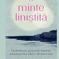 Copertă produs O minte liniștită. &Icirc;nvățături budiste pentru dob&acirc;ndirea păcii interioare - gallery small 