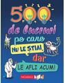 Copertă produs 500 de lucruri pe care nu le știai, dar le afli acum! - thumb 1