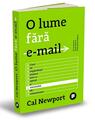 Copertă produs O lume fără e-mail. Cum să reg&acirc;ndești munca &icirc;ntr-o epocă a excesului de comunicare - thumb 1