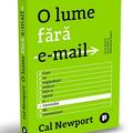 Copertă produs O lume fără e-mail. Cum să reg&acirc;ndești munca &icirc;ntr-o epocă a excesului de comunicare - gallery small 