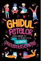 Imagine produs Ghidul fetelor despre aproape tot ce trebuie să știe la v&acirc;rsta (pre)adolescenței