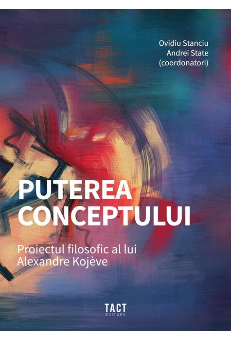 Copertă produs Puterea conceptului. Proiectul filosofic al lui Alexandre Koj&egrave;ve