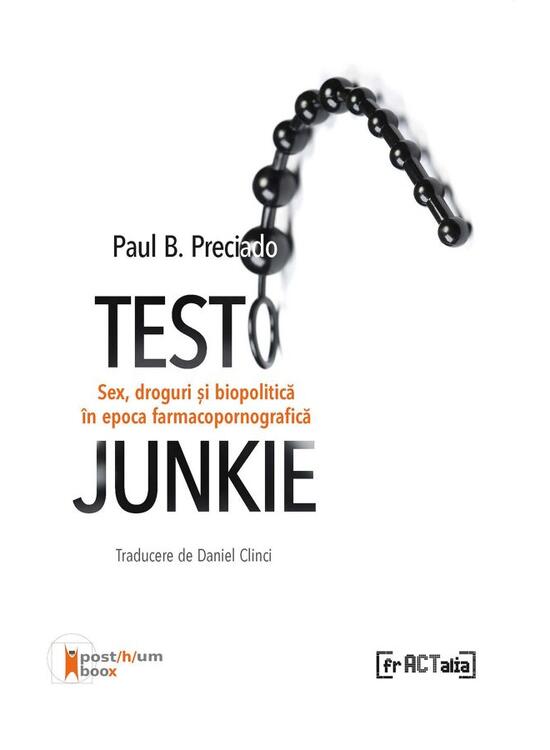 Copertă produs Testo Junkie. Sex, droguri și biopolitică &icirc;n epoca  farmacopornografică - gallery big 1