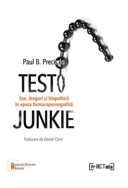 Copertă produs Testo Junkie. Sex, droguri și biopolitică &icirc;n epoca  farmacopornografică
