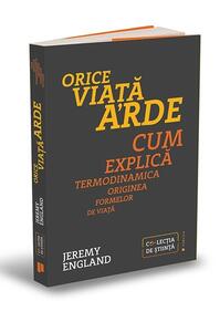 Copertă produs Orice viață arde. Cum explică termodinamica originea formelor de viață