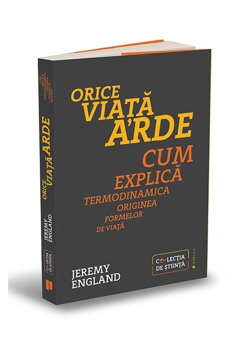 Copertă produs Orice viață arde. Cum explică termodinamica originea formelor de viață