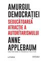 Copertă produs Amurgul democrației. Seducătoarea atracție a autoritarismului - thumb 1