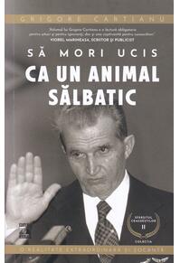 Copertă produs Să mori ucis ca un animal sălbatic. Sf&acirc;rșitul Ceaușeștilor (Vol. 2)