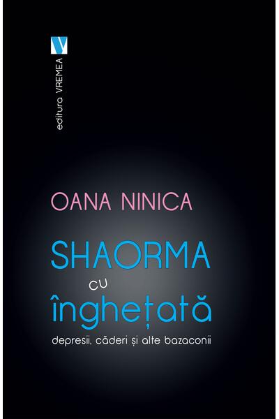 Shaorma cu &icirc;nghețată. Depresii, căderi și alte bazaconii