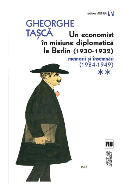 Un economist &icirc;n misiune diplomatică la Berlin (1930-1932). Memorii și &icirc;nsemnări (2 Volume)
