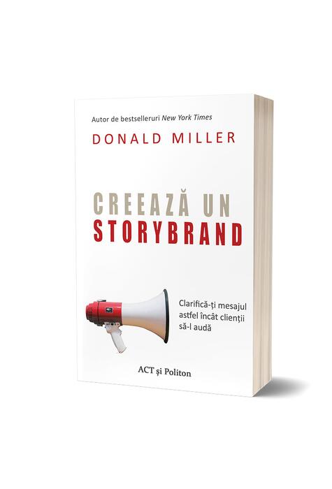 Copertă produs Creează un StoryBrand: Clarifică-ți mesajul astfel &icirc;nc&acirc;t clienții să-l audă