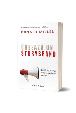 Copertă produs Creează un StoryBrand: Clarifică-ți mesajul astfel &icirc;nc&acirc;t clienții să-l audă